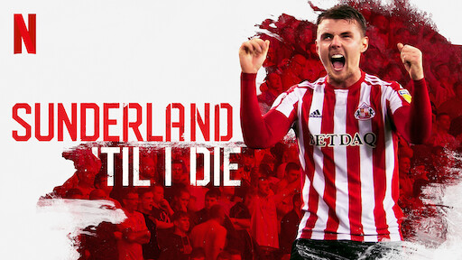 Sunderland 'Til I Die